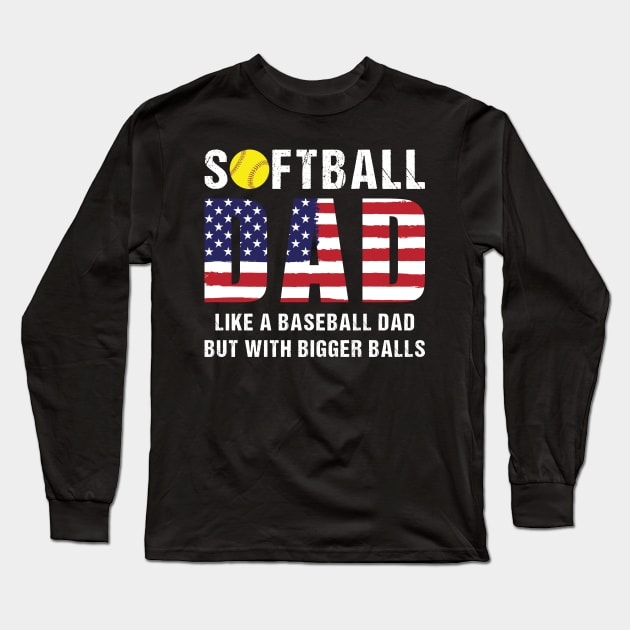 Softball dad Like a baseball dad but with bigger balls Long Sleeve T-Shirt by SharleenV80